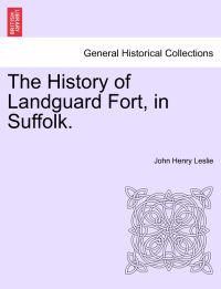 The History of Landguard Fort, in Suffolk.
