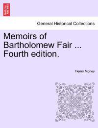 Memoirs of Bartholomew Fair ... Fourth Edition.