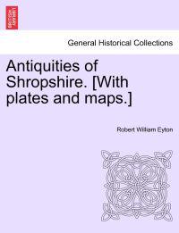 Antiquities of Shropshire. [With plates and maps.] VOL. VII