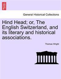 Hind Head; Or, the English Switzerland, and Its Literary and Historical Associations.