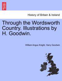 Through the Wordsworth Country. Illustrations by H. Goodwin.