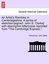 An Artist's Rambles in Cambridgeshire. a Series of Sketches [Signed