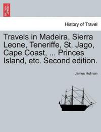 Travels in Madeira, Sierra Leone, Teneriffe, St. Jago, Cape Coast, ... Princes Island, etc. Second edition.