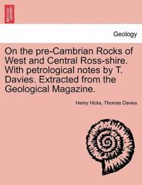 On the Pre-Cambrian Rocks of West and Central Ross-Shire. with Petrological Notes by T. Davies. Extracted from the Geological Magazine.