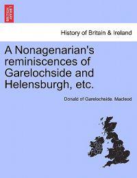 A Nonagenarian's Reminiscences of Garelochside and Helensburgh, Etc.
