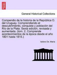 Compendio de la historia de la República O. del Uruguay. Comprendiendo el descubrimiento, conquista y población del Río de la Plata. Sexta edición, revisada y aumentada. Tomo Primero. Séptima Edición.