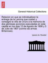 Relacion en que se individualizan la entrega de la Lamina que coste? y consagr? la villa de Oruro a la memoria de dos gloriosas acciones executadas en esta capital en los dias 12 de Agosto de 1806 y 5 de Julio de 1807 (contra las armas Britanicas).