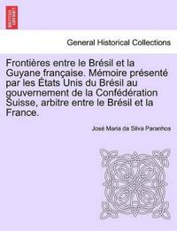 Frontières Entre Le Brésil Et La Guyane Française. Mémoire Présenté Par Les États Unis Du Brésil Au Gouvernement de la Confédération Suisse, Arbitre Entre Le Brésil Et La France. Tome Deuxième
