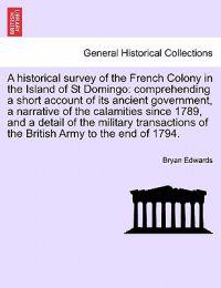 A Historical Survey of the French Colony in the Island of St Domingo
