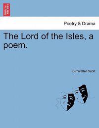 The Lord of the Isles, a Poem. Second Edition