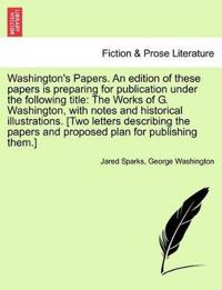 Washington's Papers. an Edition of These Papers Is Preparing for Publication Under the Following Title