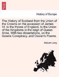 The History of Scotland from the Union of the Crowns on the Accession of James VI. to the Throne of England, to the Union of the Kingdoms in the Reign of Queen Anne. Vol. I, Second Edition.