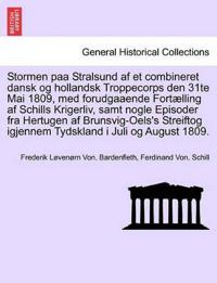 Stormen Paa Stralsund AF Et Combineret Dansk Og Hollandsk Troppecorps Den 31te Mai 1809, Med Forudgaaende Fort?lling AF Schills Krigerliv, Samt Nogle Episoder Fra Hertugen AF Brunsvig-Oels's Streiftog Igjennem Tydskland I Juli Og August 1809.