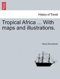 Tropical Africa ... with Maps and Illustrations.