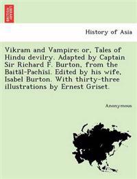Bokomslag för "Vikram and Vampire; Or, Tales of Hindu Devilry. Adapted by Captain Sir Richard F. Burton, from the Bait L-Pach S . Edited by His Wife, Isabel Burton."