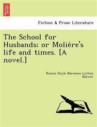 Bokomslag för "The School for Husbands; Or Molie Re's Life and Times. [A Novel.]"