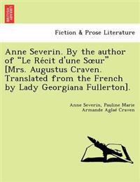 Kirjan kansi "Anne Severin. by the Author of "Le Re Cit D'Une S Ur" [Mrs. Augustus Craven. Translated from the French by Lady Georgiana Fullerton]."