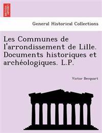 Les Communes de l'arrondissement de Lille. Documents historiques et arche´ologiques. L.P.