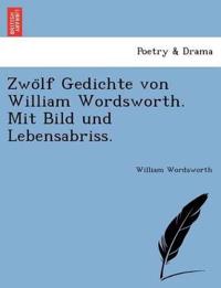 Zwo¨lf Gedichte von William Wordsworth. Mit Bild und Lebensabriss.