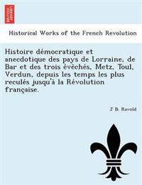 Kirjan kansi "Histoire de Mocratique Et Anecdotique Des Pays de Lorraine, de Bar Et Des Trois E Ve Che S, Metz, Toul, Verdun, Depuis Les Temps Les Plus Recule S Jusqu'a La Re Volution Franc Aise."