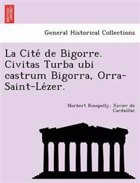 La Cite de Bigorre. Civitas Turba Ubi Castrum Bigorra, Orra-Saint-Le Zer.