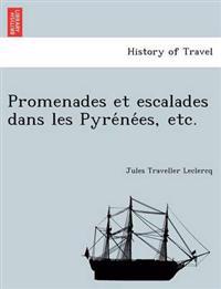 Promenades Et Escalades Dans Les Pyre Ne Es, Etc.