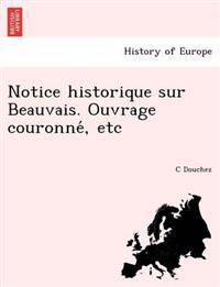 Notice Historique Sur Beauvais. Ouvrage Couronne, Etc