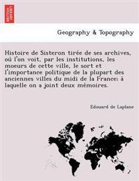 Bokomslag för "Histoire de Sisteron tire´e de ses archives, ou` l'on voit, par les institutions, les moeurs de cette ville, le sort et l'importance politique de la plupart des anciennes villes du midi de la France; a` laquelle on a joint deux me´moire"
