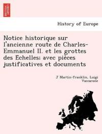 Notice historique sur l'ancienne route de Charles-Emmanuel II. et les grottes des E´chelles; avec pie`ces justificatives et documents