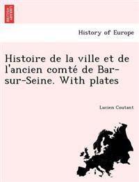 Histoire de la ville et de l'ancien comte´ de Bar-sur-Seine. With plates