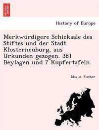 Merkwu¨rdigere Schicksale des Stiftes und der Stadt Klosterneuburg, aus Urkunden gezogen. 381 Beylagen und 7 Kupfertafeln.
