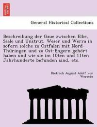 Beschreibung der Gaue zwischen Elbe, Saale und Unstrut, Weser und Werra in sofern solche zu Ostfalen mit Nord-Thu¨ringen und zu Ost-Engern geho¨rt haben und wie sie im 10ten und 11ten Jahrhunderte befunden sind, etc.