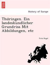 Thu Ringen. Ein Landeskundlicher Grundriss Mit Abbildungen, Etc