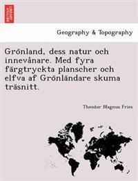 Gro Nland, Dess Natur Och Inneva Nare. Med Fyra Fa Rgtryckta Planscher Och Elfva AF Gro Nla Ndare Skuma Tra Snitt.