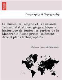 La Russie, la Pologne et la Finlande. Tableau statistique, ge´ographique et historique de toutes les parties de la Monarchie Russe prises isole´ment ... Avec 3 plans lithographie´s.