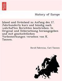 Island Und Gro Nland Zu Anfang Des 17. Jahrhunderts Kurz Und Bu Ndig Nach Wahrhaften Berichten Beschrieben. in Original Und Uebersetzung Herausgegeben Und Mit Geschichtlichen Vorbemerkungen Versehen Von K. Tannen.