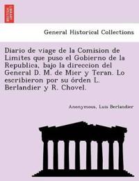 Diario de viage de la Comision de Limites que puso el Gobierno de la Republica, bajo la direccion del General D. M. de Mier y Teran. Lo escribieron por su o´rden L. Berlandier y R. Chovel.