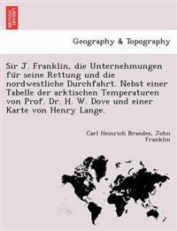 Sir J. Franklin, Die Unternehmungen Fu R Seine Rettung Und Die Nordwestliche Durchfahrt. Nebst Einer Tabelle Der Arktischen Temperaturen Von Prof. Dr. H. W. Dove Und Einer Karte Von Henry Lange.