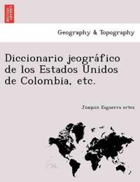 Diccionario jeogra´fico de los Estados Unidos de Colombia, etc.