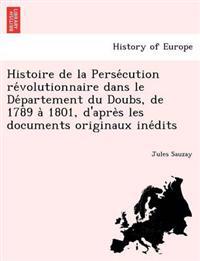 Bokomslag för "Histoire de la Perse´cution re´volutionnaire dans le De´partement du Doubs, de 1789 a` 1801, d'apre`s les documents originaux ine´dits"