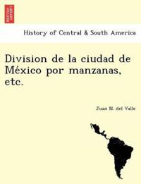 Division de la ciudad de Me´xico por manzanas, etc.