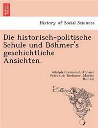 Die Historisch-Politische Schule Und Bo Hmer's Geschichtliche Ansichten.