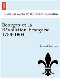 Bourges Et La Re Volution Franc Aise, 1789-1804.