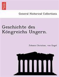 Geschichte des Ko¨ngreichs Ungern.