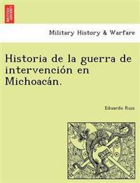 Historia de la guerra de intervencio´n en Michoaca´n.