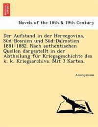 Der Aufstand in Der Hercegovina, Sud-Bosnien Und Sud-Dalmatien 1881-1882. Nach Authentischen Quellen Dargestellt in Der Abtheilung Fur Kriegsgeschichte Des K. K. Kriegsarchivs. Mit 3 Karten.