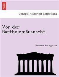 VOR Der Bartholomausnacht.