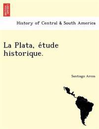 La Plata, e´tude historique.