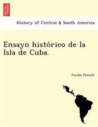 Ensayo histo´rico de la Isla de Cuba.
