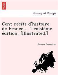 Cent Recits D'Histoire de France ... Troisieme Edition. [Illustrated.]